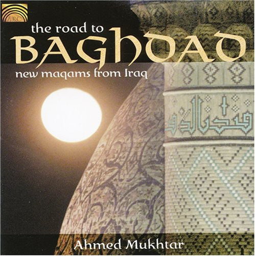 Ahmed Mukhtar - The Road To Baghdad