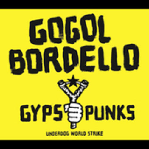 Gogol Bordello - Gypsy Punks Underdog World Strike