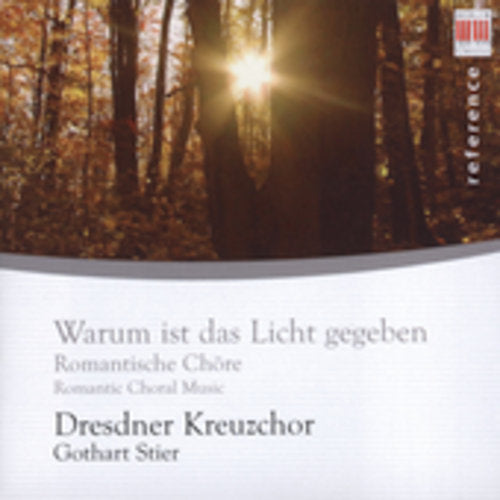 Dresden - Warum Ist Das Licht Gegeben: Romantic Choral Music