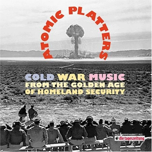 Atomic Platters: Cold War Music From the Golden Ag - Atomic Platters: Cold War Music