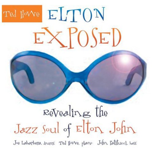 Ted Howe - Elton Exposed: Revealing The Jazz Soul Of Elton John