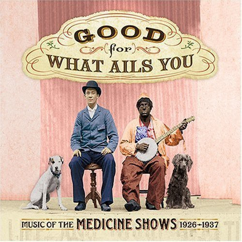 Good For What Ails You: Music Of The Medicine