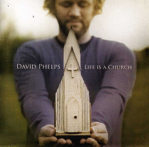 David Phelps - Life Is a Church
