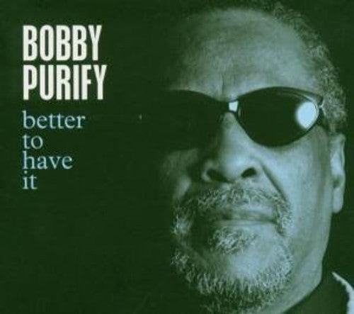 Bobby Purify - Better to Have It