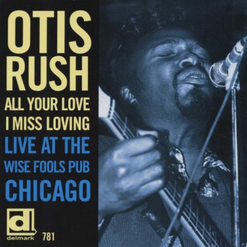 Otis Rush - All Your Love I Miss Loving: Live at Wise Fools