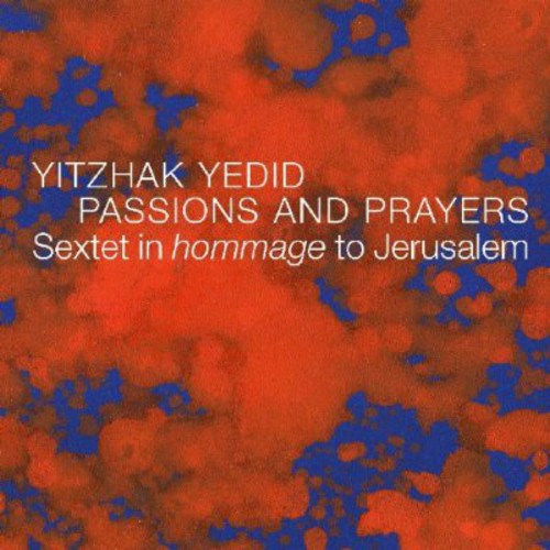 Yitzhak Yedid - Passions and Prayers