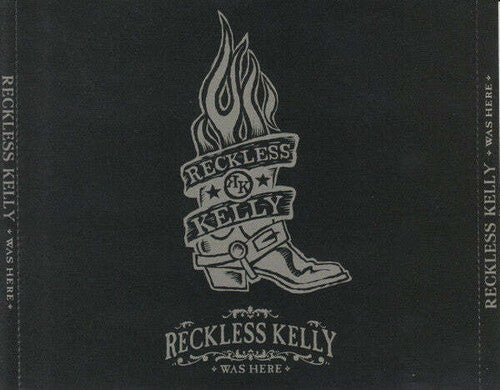 Reckless Kelly - Reckless Kelly Was Here