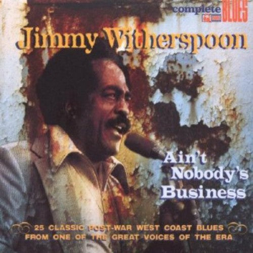Jimmy Witherspoon - Ain't Nobody's Business