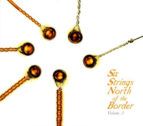 Various - Six Strings North Of The Border, Vol. 3