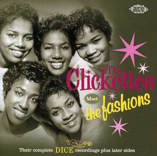 Clickettes Meet the Fashions - Their Complete Dice Recordings: Plus Later Sides