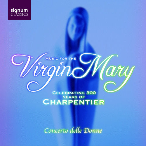 Charpentier/ Lully/ Lebegue/ Nivers/ Beva - Virgin Mary: Celebrating 300 Years of Charpentier