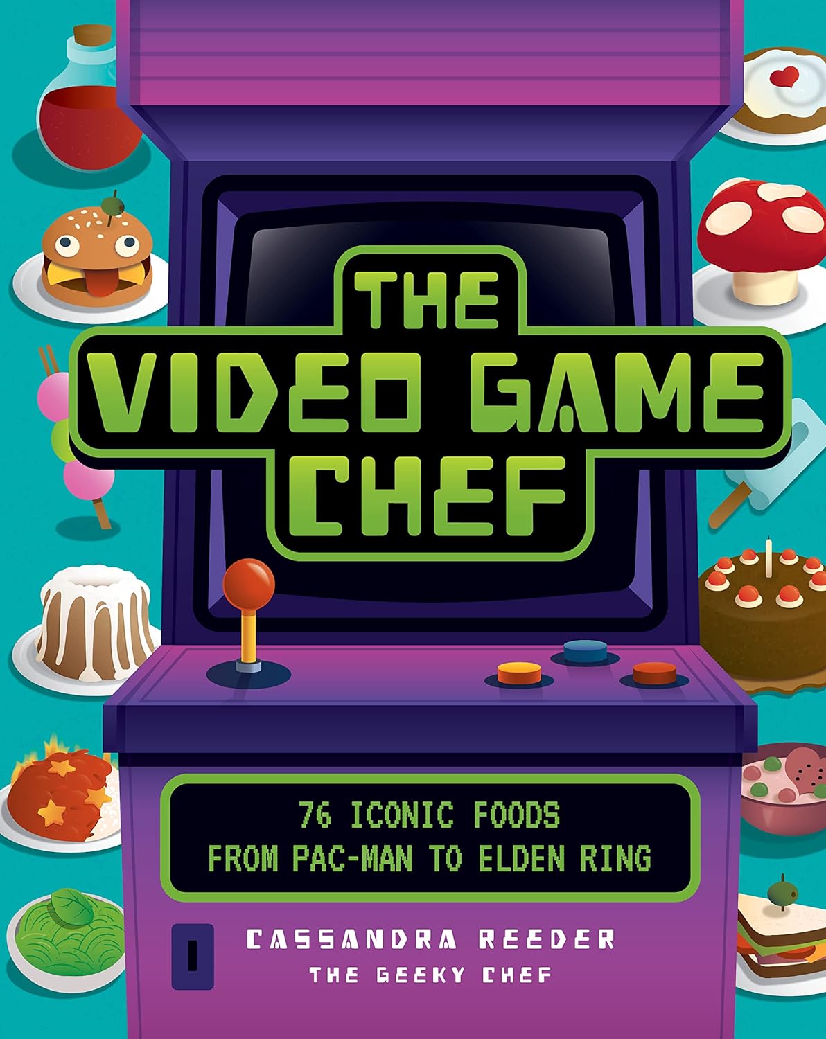 The Video Game Chef: 76 Iconic Foods from Pac-Man to Elden Ring