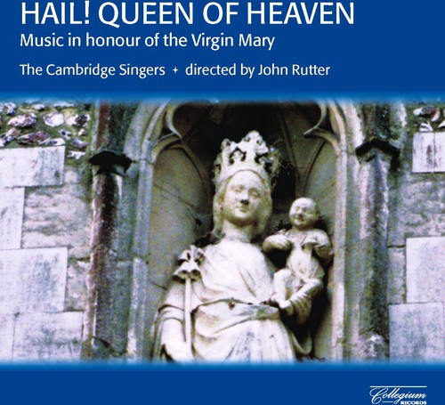 Cambridge Singers/ Rutter - Hail Queen of Heaven