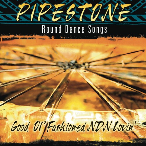Pipestone-Round Dance Songs - Good Ol Fashioned NDN Lovin