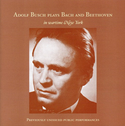 Bach/ Beethoven/ Philharmonic Syn Orch/ Busch - Adolf Busch Plays Bach & Beethoven in Wartime NY
