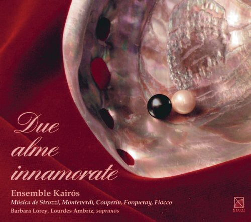 Strozzi/ Monteverdi/ Forqueray/ Ensemble Kairos - Due Alme Innamorate