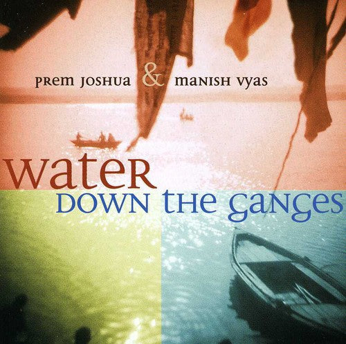 Prem Joshua & Manish Vyas - Water Down the Ganges