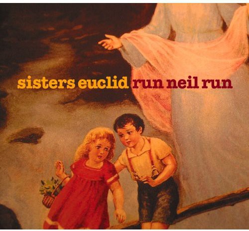 Sisters Euclid - Run Neil Run