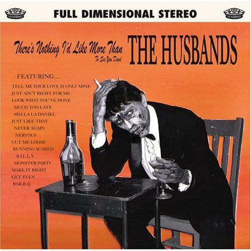 Husbands - There's Nothing I'd Like More Than to See You Dead