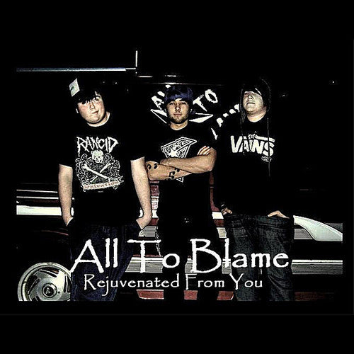 All to Blame - Rejuvenated From You