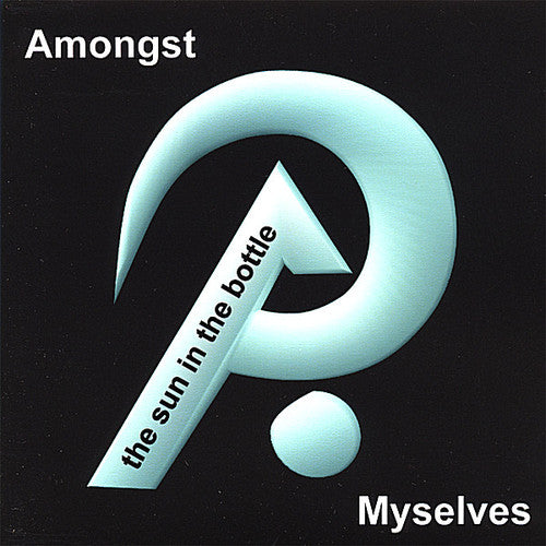 Amongst Myselves - The Sun In The Bottle