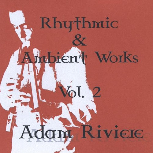 Adam Riviere - Rhythmic And Ambient Works, Vol. 2