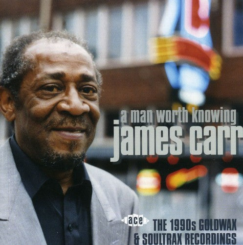 James Carr - Man Worth Knowing: 1990s Goldwax & Soultrax