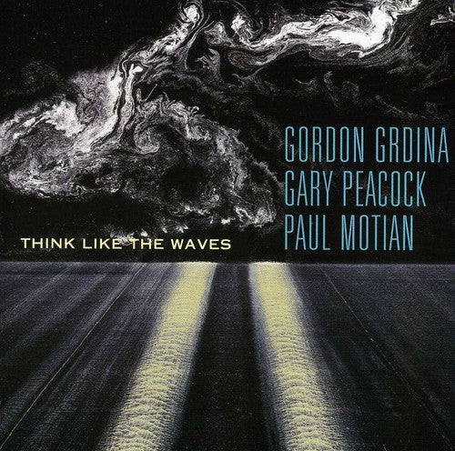 Gordon Grdina / Gary Peacock / Paul Motian - Think Like the Waves