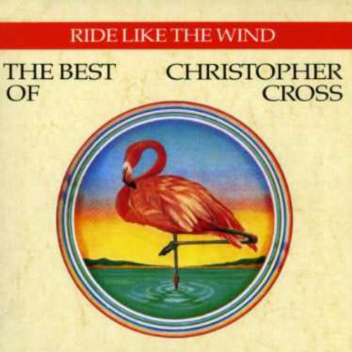 Christopher Cross - Ride Like the Wind: Best of