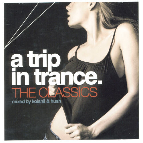 Various Artists - Trip In Trance: The Classics Mixed By Koishii & Hush