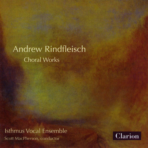 Andrew Rindfleisch - Andrew Rindfleisch Choral Works