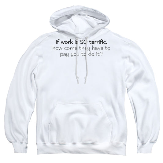 Work Is Terrific - Adult Pull-over Hoodie - White