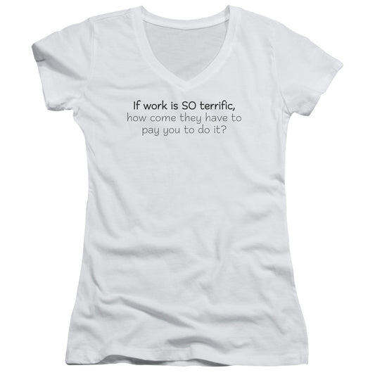 Work Is Terrific - Junior V-neck - White