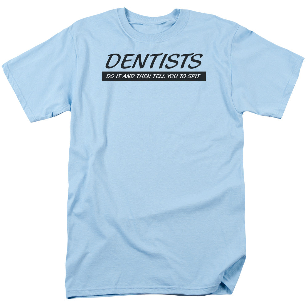 Dentists Do It Spit - Short Sleeve Adult 18 - 1 - Light Blue T-shirt