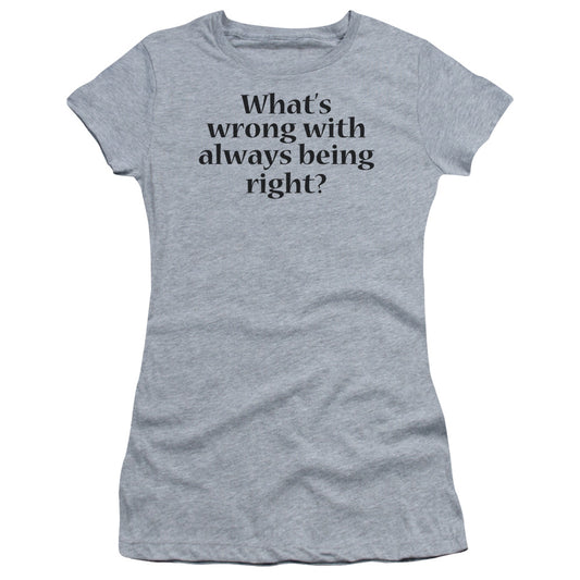WHATS WRONG-  JUNIOR T-Shirt