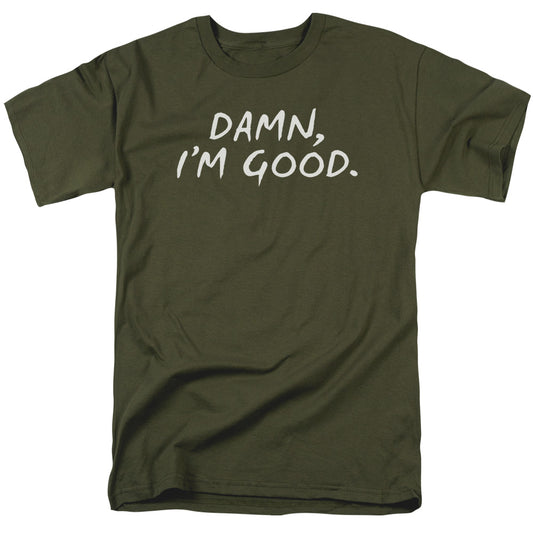 Damn Im Good - Short Sleeve Adult 18 - 1 - Military Green T-shirt