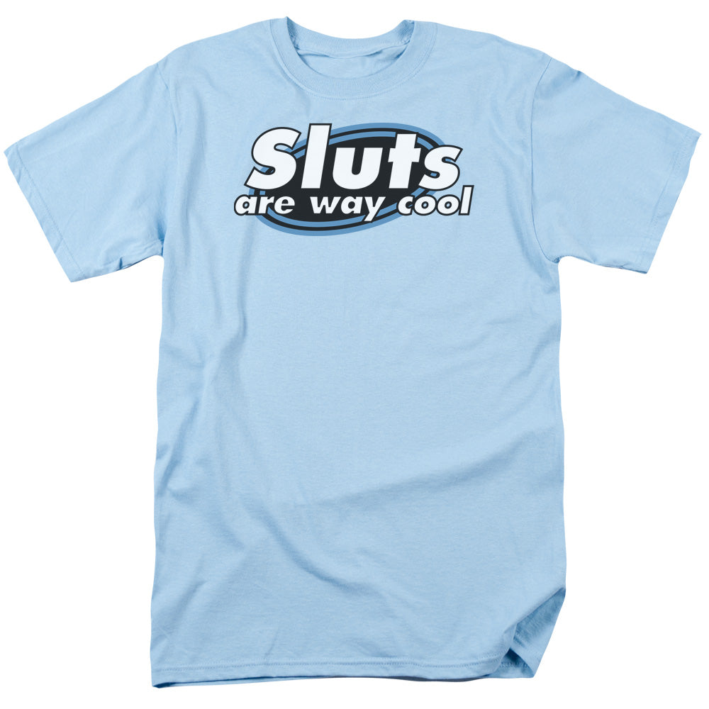 Sluts Are Way Cool - Short Sleeve Adult 18 - 1 - Light Blue T-shirt