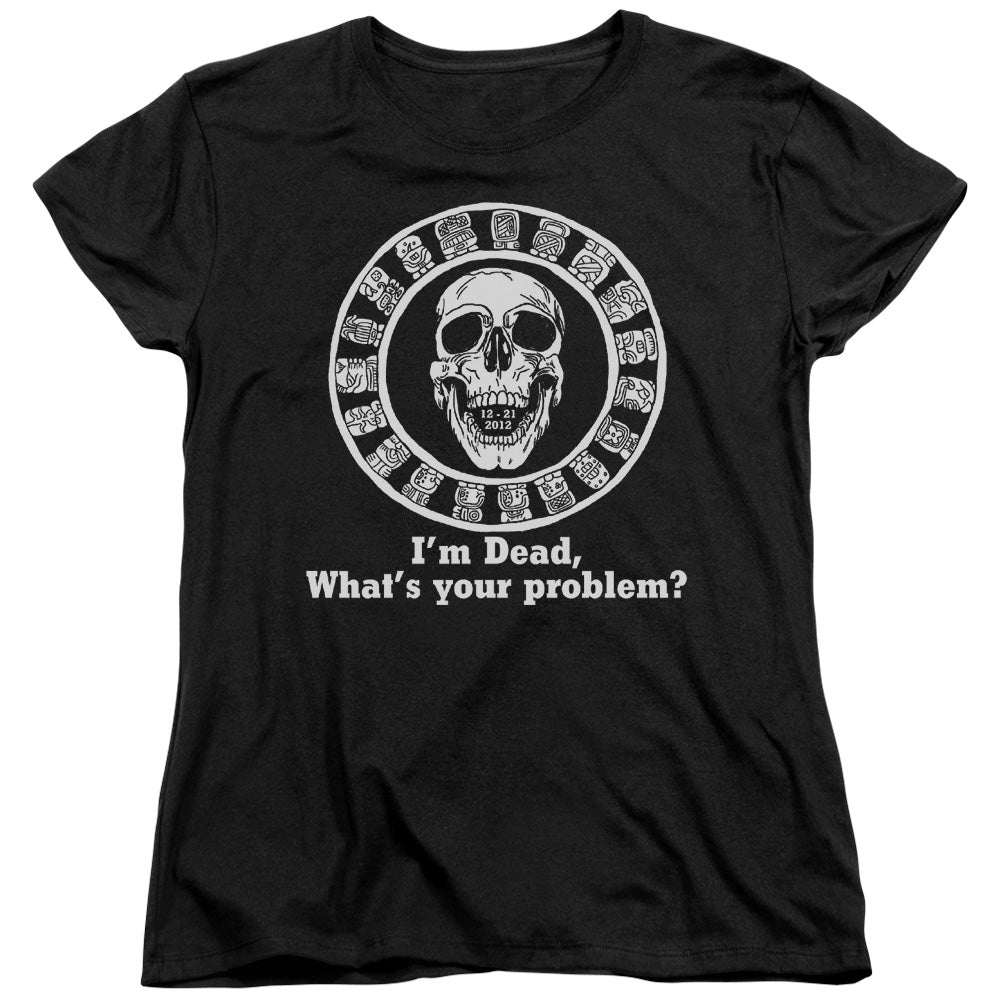 Im Dead, Whats Your Problem? - Short Sleeve Womens Tee - Black T-shirt