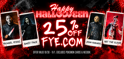 Halloween promotional banner with the text 'Happy Halloween 25% OFF FYE.COM' in red and white over a dark splattered background, plus four character-style card portraits labeled Michael Myers, Ghost Face, Jason Voorhees, and Art the Clown.