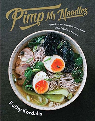 Pimp My Noodles - Turn Instant Noodles and Ramen into Fabulous Feasts [Hardcover]