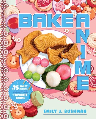 Bake Anime - 75 Sweet Recipes Spotted In and Inspired by Your Favorite Anime