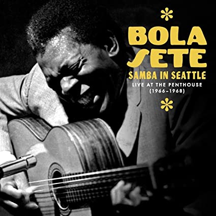 Bola Sete - Samba In Seattle: Live At The Penthouse (1966-1968)