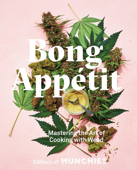 Bong Appetit: Mastering the Art of Cooking with Weed [Hardcover Cookbook]